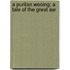 A Puritan Wooing; A Tale Of The Great Aw