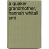 A Quaker Grandmother, Hannah Whitall Smi door Ray Strachey