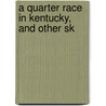 A Quarter Race In Kentucky, And Other Sk door William Trotter Porter