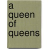 A Queen Of Queens by Marian Andrews