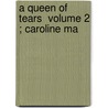 A Queen Of Tears  Volume 2 ; Caroline Ma by William Henry Wilkins