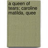 A Queen Of Tears; Caroline Matilda, Quee door William Henry Wilkins