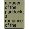 A Queen Of The Paddock; A Romance Of The by The Charles E. Pearce