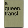 A Queen. Transl door Ottilie Von Wildermuth