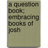 A Question Book; Embracing Books Of Josh door Dd John Todd
