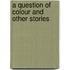 A Question Of Colour And Other Stories
