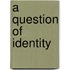 A Question Of Identity