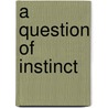 A Question Of Instinct door Morley Roberts