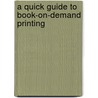 A Quick Guide to Book-On-Demand Printing door Roger MacBride Allen