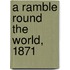 A Ramble Round The World, 1871