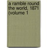 A Ramble Round The World, 1871 (Volume 1 by Alexander Hübner