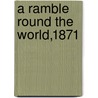 A Ramble Round The World,1871 by M. Le Baron De Hubner