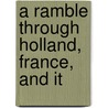 A Ramble Through Holland, France, And It door Wilson Moore