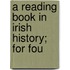 A Reading Book In Irish History; For Fou