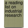 A Reading List On Industrial Research door Lynda Ed. West