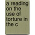 A Reading On The Use Of Torture In The C