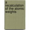 A Recalculation Of The Atomic Weights door Frank Wigglesworth Clarke