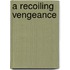 A Recoiling Vengeance