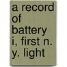 A Record Of Battery I, First N. Y. Light by Cyrus Kingsbury Remington