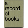 A Record Of Books by William Harris Arnold