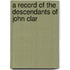 A Record Of The Descendants Of John Clar