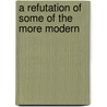 A Refutation Of Some Of The More Modern door Joseph Gurney Bevan