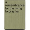 A Remembrance For The Living To Pray For by James Mumford