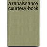 A Renaissance Courtesy-Book door Giovanni Della Casa