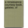 A Renaissance Courtesy-Book, Galateo, Of door Giovanni Della Casa