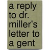 A Reply To Dr. Miller's Letter To A Gent by John Mason Duncan