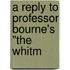 A Reply To Professor Bourne's "The Whitm