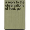 A Reply To The Observations Of Lieut. Ge door Joseph Galloway