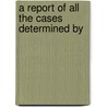 A Report Of All The Cases Determined By door John Holt