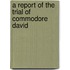 A Report Of The Trial Of Commodore David
