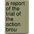 A Report Of The Trial Of The Action Brou