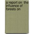 A Report On  The Influence Of Forests On