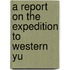 A Report On The Expedition To Western Yu