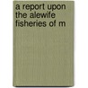 A Report Upon The Alewife Fisheries Of M door David Lawrence Belding