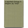 A Reported Change In Religion, By "Onyx" door Bernard Henry Holland