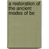 A Restoration Of The Ancient Modes Of Be