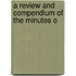 A Review And Compendium Of The Minutes O