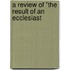 A Review Of "The Result Of An Ecclesiast