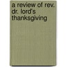 A Review Of Rev. Dr. Lord's Thanksgiving door Horace Thomas Love