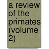 A Review Of The Primates (Volume 2) by Daniel Giraud Elliot