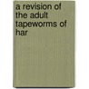 A Revision Of The Adult Tapeworms Of Har by Charles Wardell Stiles