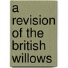 A Revision Of The British Willows door Francis Buchanan White White