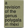 A Revision Of The Genus Polygala In Mexi by Gary Blake