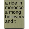A Ride In Morocco A Mong Believers And T by Frances Macnab