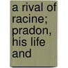 A Rival Of Racine; Pradon, His Life And door Thomas Wainwright Bussom