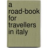 A Road-Book For Travellers In Italy by Capt Jousiffe